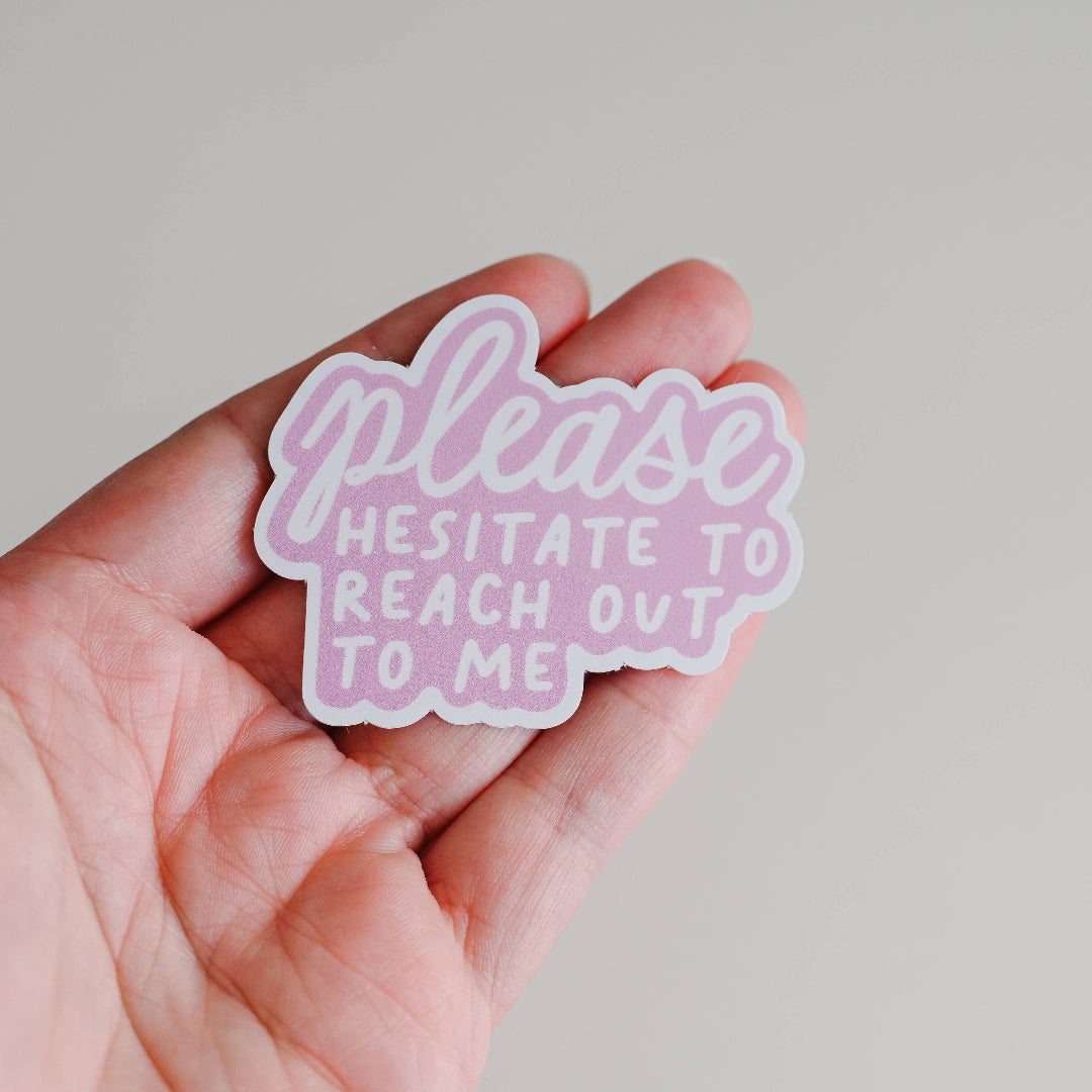 Please Hesitate To Reach Out To Me, Vinyl Sticker