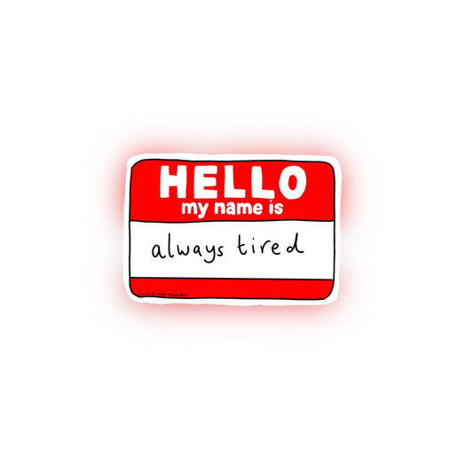 Hello my name is...Always tired vinyl Sticker