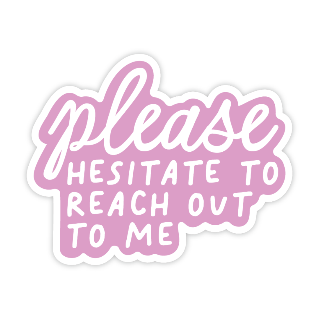 Please Hesitate To Reach Out To Me, Vinyl Sticker