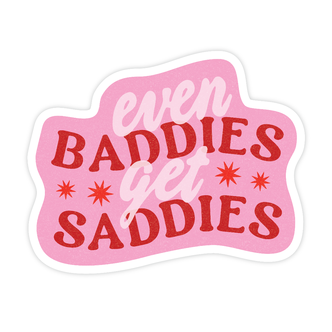 Even Baddies Get Saddies, Vinyl Sticker
