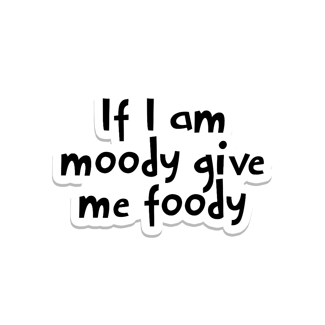 If I'm Moody Give Me Foody, Waterproof Sticker