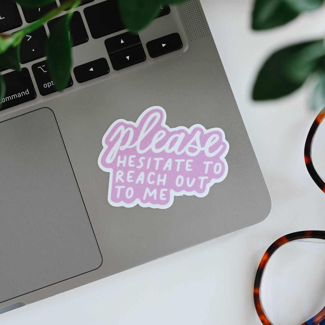 Please Hesitate To Reach Out To Me, Vinyl Sticker